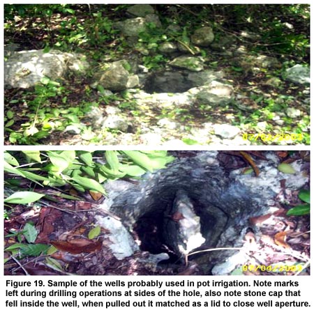 Figure 19. Sample of the wells probably used in pot irrigation. Note marks left during drilling operations at sides of the hole, also note stone cap that fell inside the well, when pulled out it matched as a lid to close well aperture. Figure 19. Sample of the wells probably used in pot irrigation. Note marks left during drilling operations at sides of the hole, also note stone cap that fell inside the well, when pulled out it matched as a lid to close well aperture.