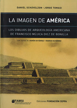 Publication: La Imagen de América, Los Dibujos de Arqueología Americana de Francisco Mújica Diez de Bonilla by Daniel Schávelzon and Jorge Tomasi
