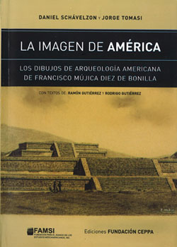 Imagen del Publicación: La Imagen de América, Los Dibujos de Arqueología Americana de Francisco Mújica Diez de Bonilla por Daniel Schávelzon y Jorge Tomasi