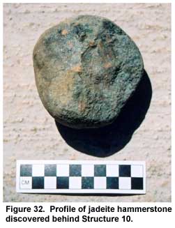 Figure 32. Profile of jadeite hammerstone discovered behind Structure 10. Figure 32. Profile of jadeite hammerstone discovered behind Structure 10.