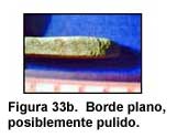 Figura 33b. Borde plano, posiblemente pulido.