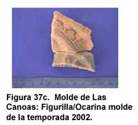 Figura 37c. Molde de Las Canoas: Figurilla/Ocarina molde de la temporada 2002.