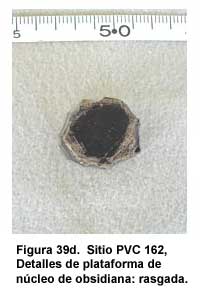 Figura 39d. Sitio PVC 162, Detalles de plataforma de núcleo de obsidiana: rasgada.