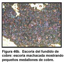Figura 46b. Escoria del fundido de cobre: escoria machacada mostrando pequeños medallones de cobre.