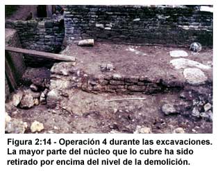 Figura 2:14-Operaci&oacute;n 4 durante las excavaciones. La mayor parte del n&uacute;cleo que lo cubre ha sido retirado por encima del nivel de la demolici&oacute;n.