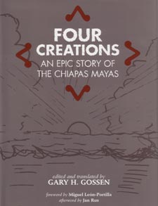 Publicación: LAS CUATRO CREACIONES: Una historia épica de los mayas de Chiapas, Editado y traducido por Gary H. Gossen