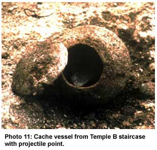 Photo 11: Cache vessel from Temple B staircase with projectile point.